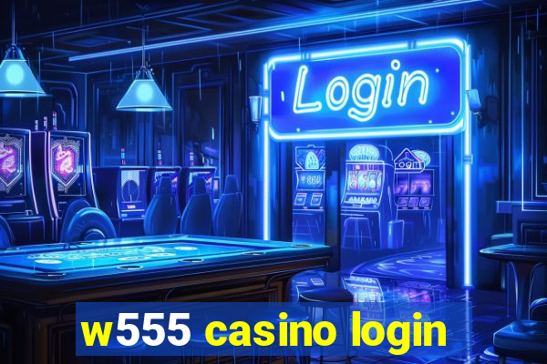 w555 casino login